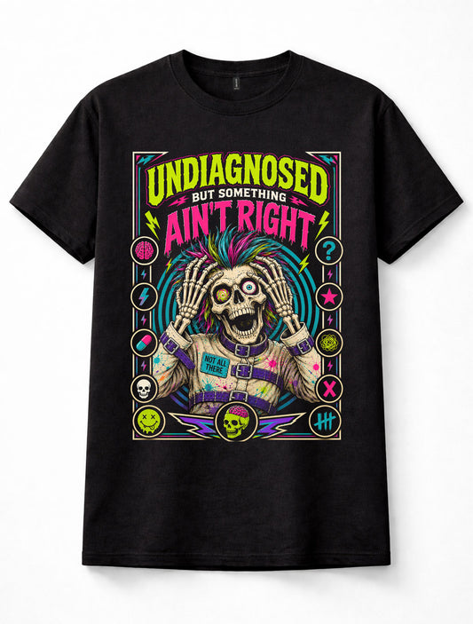 Undiagnosed But Something Aint Right Skeleton Funny Graphic Unisex T-Shirt