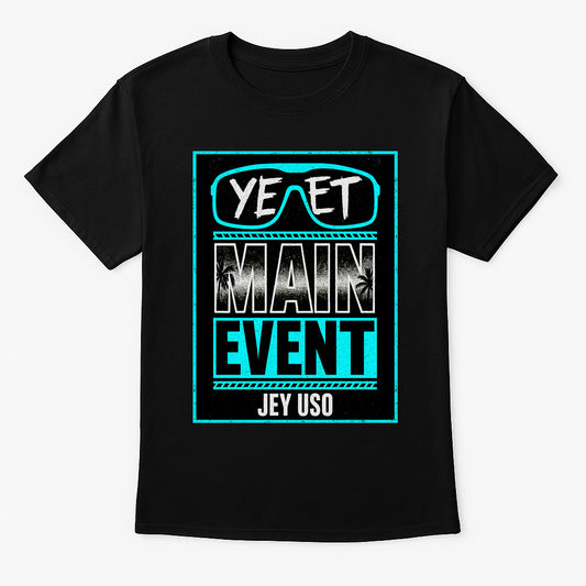Jey Uso “Main Event YEET” Wrestling Unisex T-Shirt Neon Blue Legacy Edition