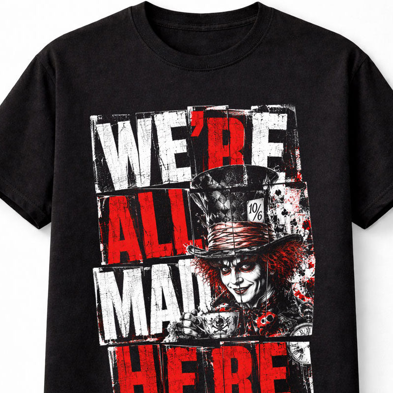 Alice In Wonderland Were All Mad Here Gothic Horror Unisex T-Shirt