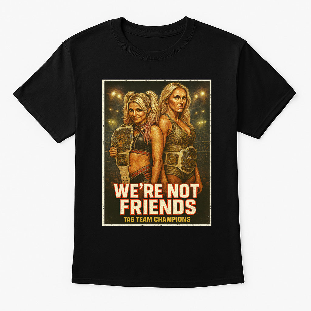 We’re Not Friends Tag Team Champions Wrestling Unisex Adults & Kids T-Shirt