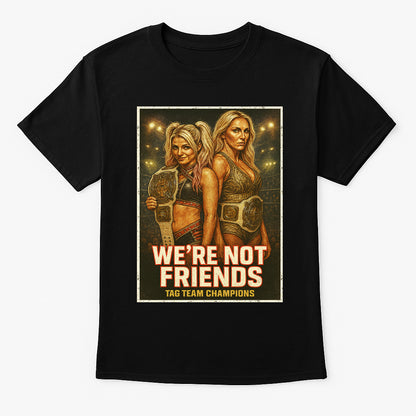 We’re Not Friends Tag Team Champions Wrestling Unisex Adults & Kids T-Shirt