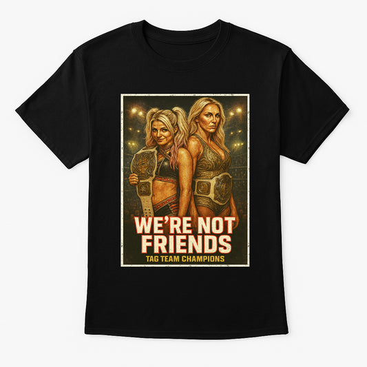 We’re Not Friends Tag Team Champions Wrestling Unisex Adults & Kids T-Shirt