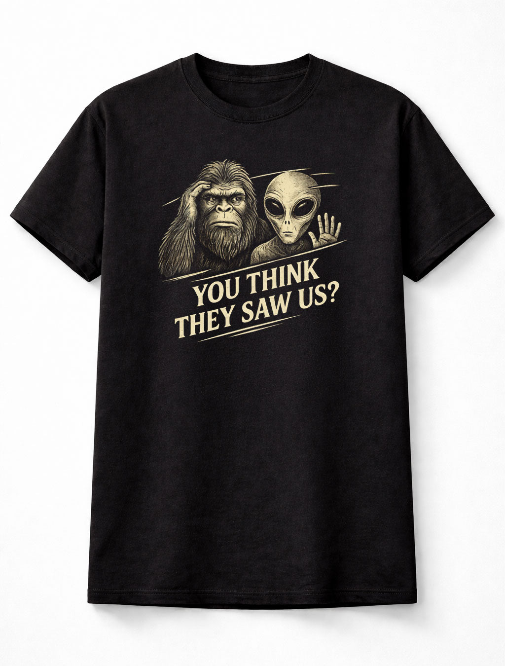 Bigfoot Alien You Think They Saw Us Funny UFO Cryptid Graphic T Shirt