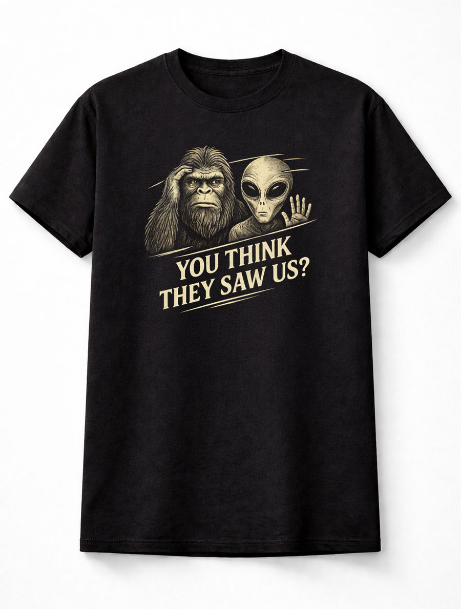 Bigfoot Alien You Think They Saw Us Funny UFO Cryptid Graphic T Shirt